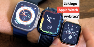 Apple Watch - jakiego wybrać